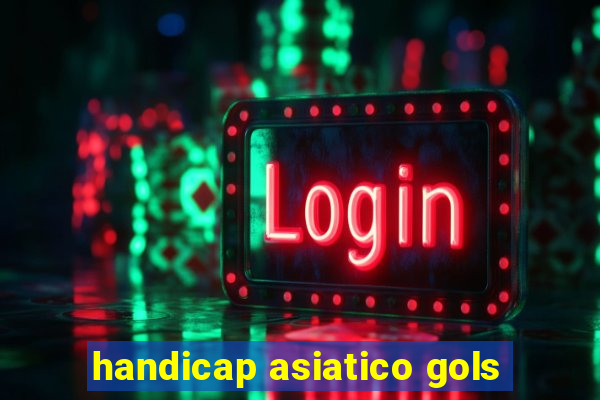 handicap asiatico gols